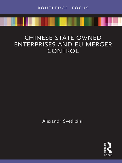 Title details for Chinese State Owned Enterprises and EU Merger Control by Alexandr Svetlicinii - Available
